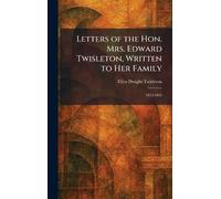 Letters of the Hon. Mrs. Edward Twisleton, Written to Her Family: 1852-1862