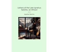 Letters of the Late Ignatius Sancho, an African (Classic Books)