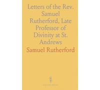 Letters of the Rev. Samuel Rutherford, Late Professor of Divinity at St. Andrews: With an Introductory Essay