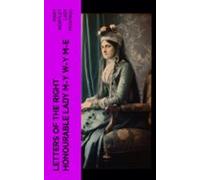 Letters Of The Right Honourable Lady M-y W-y M-e (ebook)