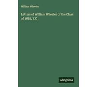 Letters of William Wheeler of the Class of 1855, Y.C