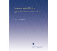 Letters on Applied Tactics.: Problems Dealing With the Operations of Detachments of the Three Arms.