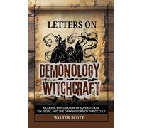 Letters on Demonology and Witchcraft: A Classic Exploration of Superstition, Folklore, and the Dark History of the Occult