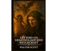 LETTERS ON DEMONOLOGY AND WITCHCRAFT: Timeless Edition Featuring Authentic Illustrations
