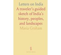 Letters on India: A traveler's guided sketch of India's history, peoples, and landscapes