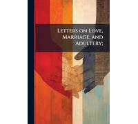 Letters on Love, Marriage, and Adultery;