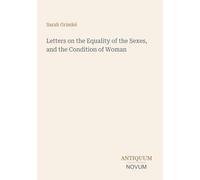 Letters on the Equality of the Sexes, and the Condition of Woman