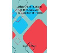 Letters on the equality of the sexes, and the condition of woman