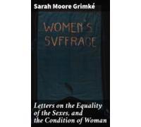 Letters On The Equality Of The Sexes And The Condition Of Woman (ebook