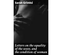Letters On The Equality Of The Sexes And The Condition Of Woman (ebook