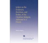 Letters on the Evidences, Doctrines, and Duties, of the Christian Religion, Addressed to a Friend.