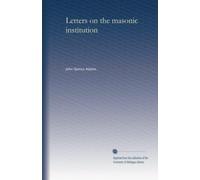 Letters on the masonic institution