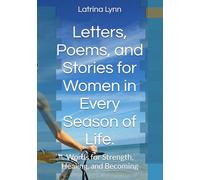 Letters, Poems, and Stories for Women in Every Season: Words for Strength, Healing, and Becoming