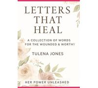 Letters That Heal: A collection of words for the wounded & worthy
