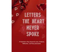 "Letters the Heart Never Spoke": A Valentine’s Day Journal for Love, Kindness, Reflection, and Every Generation