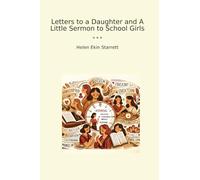 Letters to a Daughter and A Little Sermon to School Girls (Classic Books)