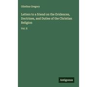 Letters to a friend on the Evidences, Doctrines, and Duties of the Christian Religion: Vol. II