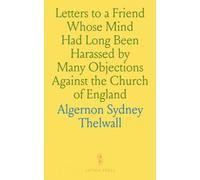 Letters to a Friend Whose Mind Had Long Been Harassed by Many Objections Against the Church of England