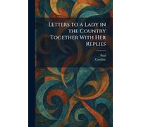 Letters to a Lady in the Country Together With Her Replies