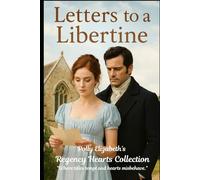 Letters to a Libertine (Polly Elizabeth's Regency Hearts series of stand alone quick reads. "Where titles tempt and hearts misbehave.")
