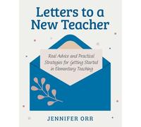 Letters to a New Teacher: Real Advice and Practical Strategies for Getting Started in Elementary Teaching