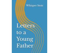 Letters to a Young Father