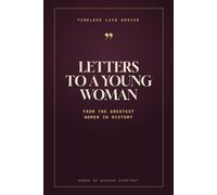 Letters to a Young Woman: Timeless Wisdom and Life Advice from the Greatest Women in History - Austen, Alcott, Nightingale, Eliot & More