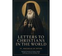 Letters to Christians in the World: Spiritual Counsel on Prayer, Family, Suffering, and the Christian Life