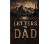 Letters to Dad - A Keepsake Memory Journal to Share Your Stories, Life Lessons, and Love