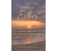 Letters to Esther: A Journey of Discovering God's Grace and Glory Through the Unknown Grief of Abortion