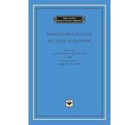 Letters to Friends: 47 (The I Tatti Renaissance Library)