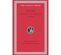Letters to Friends, Volume I: Letters 1-113 (Loeb Classical Library)