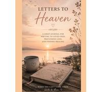 Letters to Heaven: A Grief Journal for Writing to Loved Ones, Processing Loss, and Finding Healing: When You Can't Call Them, Write to Them