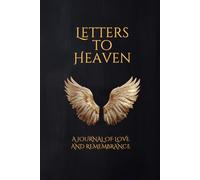 Letters to Heaven: A Journal of Love and Remembrance. Write What Your Heart Still Wants to Say. For the Words You Carry Inside.