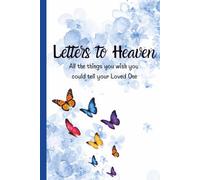 Letters to Heaven: A Loss Journal All the Things You Wish You Could Tell Your Loved One A Grief & Healing Writing Book for Loved One Memorial & Remembrance
