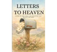 Letters to Heaven: A Story of Grief, Grace, and the Letters That Brought Her Home