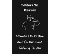 Letters To Heaven, Because I Miss You And I'm Not Done Talking To You: A Grief Journal To Inspire Hope, Healing And Remembrance After The Loss of A ... Service Member or Emergency First Responder