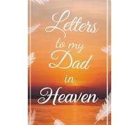 Letters to Heaven: Write What Your Heart Still Wants to Say. For the Words You Carry Inside. A Lined Journal to write to your Dad.
