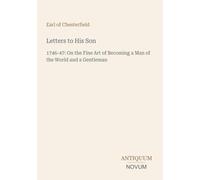 Letters to His Son: 1746-47: On the Fine Art of Becoming a Man of the World and a Gentleman