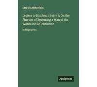 Letters to His Son, 1746-47; On the Fine Art of Becoming a Man of the World and a Gentleman: in large print