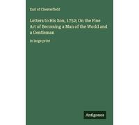 Letters to His Son, 1752; On the Fine Art of Becoming a Man of the World and a Gentleman: in large print