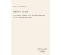 Letters to His Son: 1753-54: On the Fine Art of Becoming a Man of the World and a Gentleman