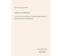 Letters to His Son: 1753-54: On the Fine Art of Becoming a Man of the World and a Gentleman