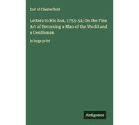 Letters to His Son, 1753-54; On the Fine Art of Becoming a Man of the World and a Gentleman: in large print