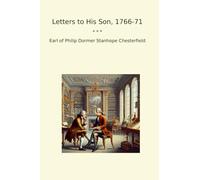 Letters to His Son, 1766-71 (Classic Books)
