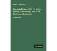 Letters to His Son, 1766-71; On the Fine Art of Becoming a Man of the World and a Gentleman: in large print