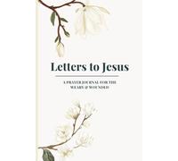 Letters to Jesus: A Prayer Journal for the Weary and Wounded: Gentle Guided Prompts for Women Healing from Trauma, Heartbreak, and Emotional Pain - Write Honestly to God When Words Fail