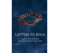 Letters to Jesus: Deepen your personal relationship with the savior