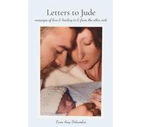 Letters to Jude: messages of love & healing to & from the other side