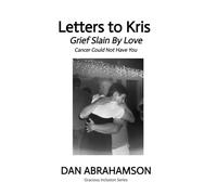 Letters to Kris: Grief Slain By Love, Cancer Could Not Have You (Gracious Inclusion Series)